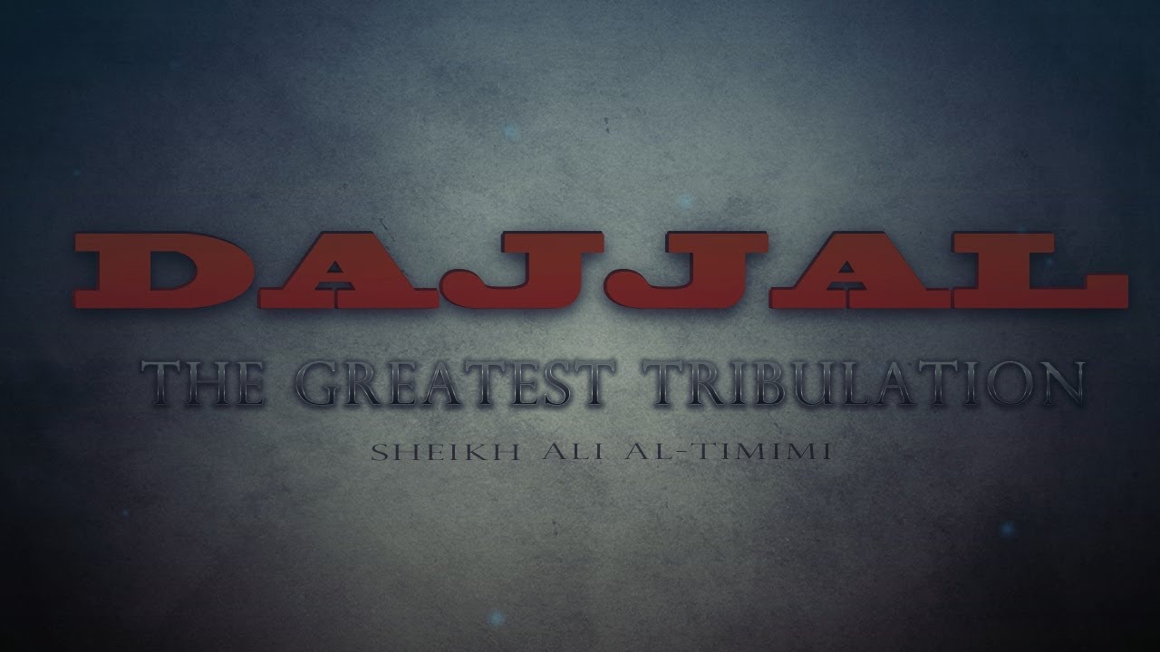 Dajjal The Greatest Tribulation - Sheikh Ali Al-Tamimi