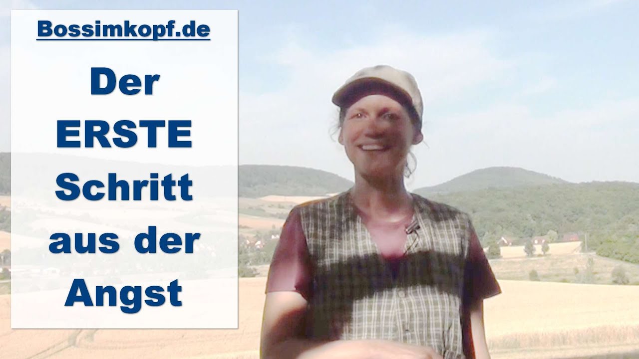 Der ERSTE Schritt aus der Angst | Bossimkopf