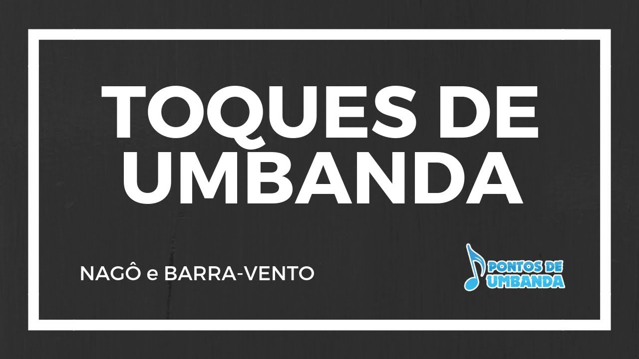 TOQUES DE UMBANDA - NAG&Ocirc; E BARRA-VENTO