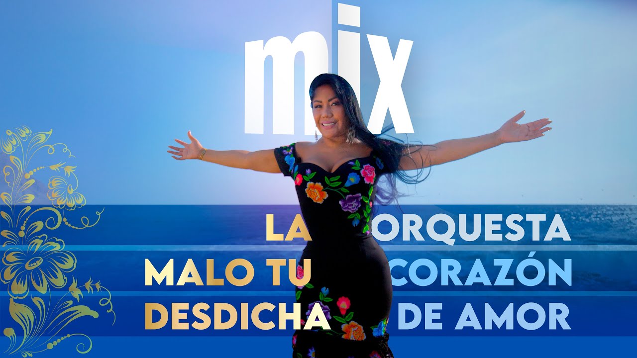MIX LA ORQUESTA, MALO TU CORAZÓN, DESDICHA DE AMOR (TUNANTADA)