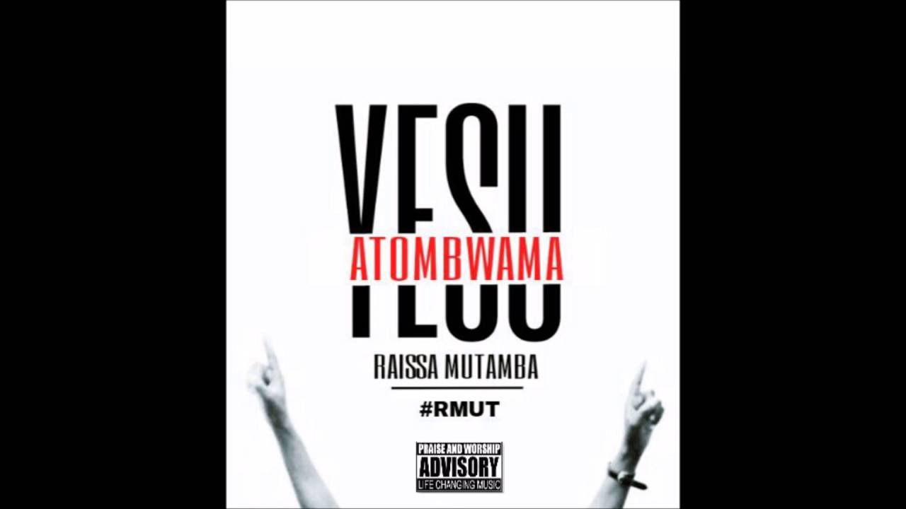 Raissa Mutamba - Yesu Atombwama
