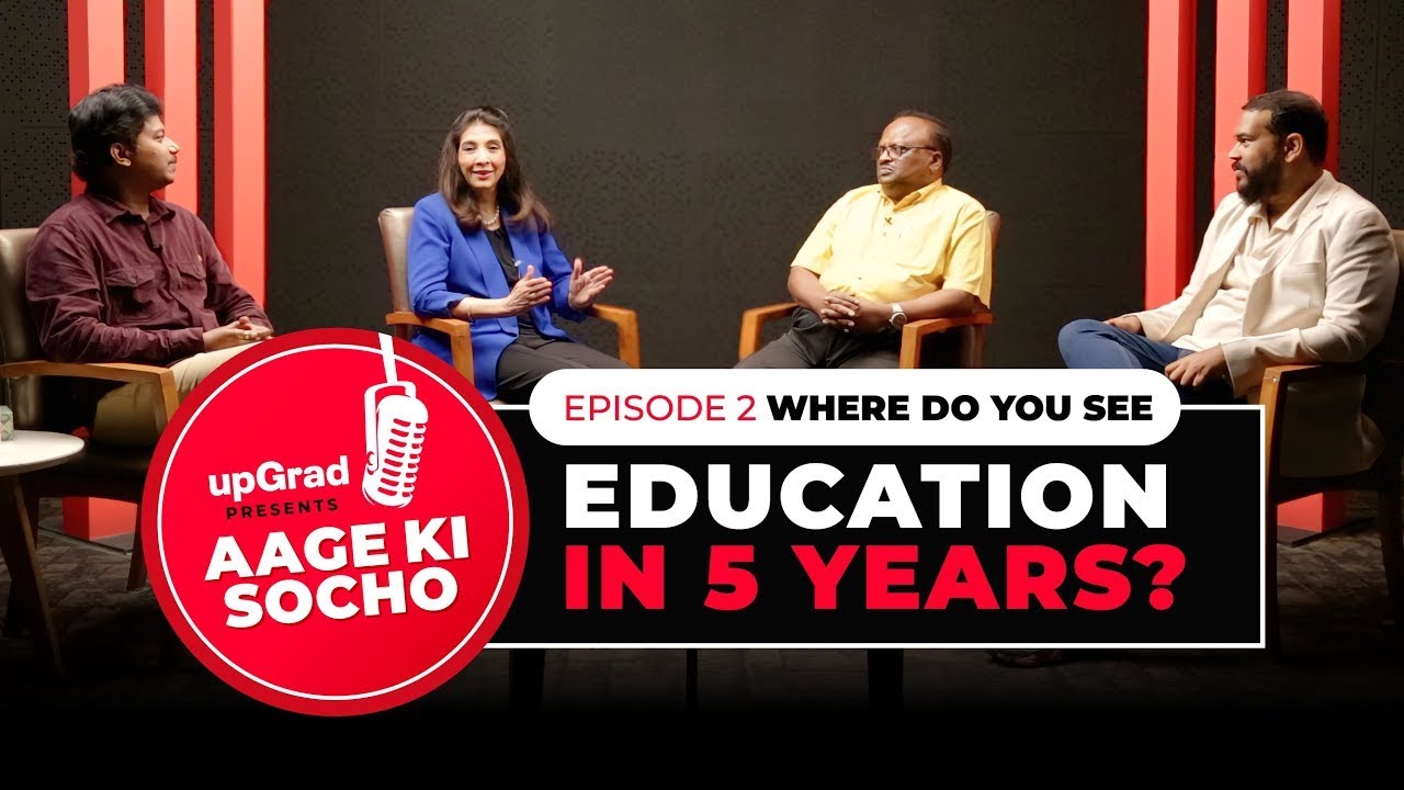 What does the future of education look like? EP 02 | Experts Talk | upGrad, Aage Ki Socho