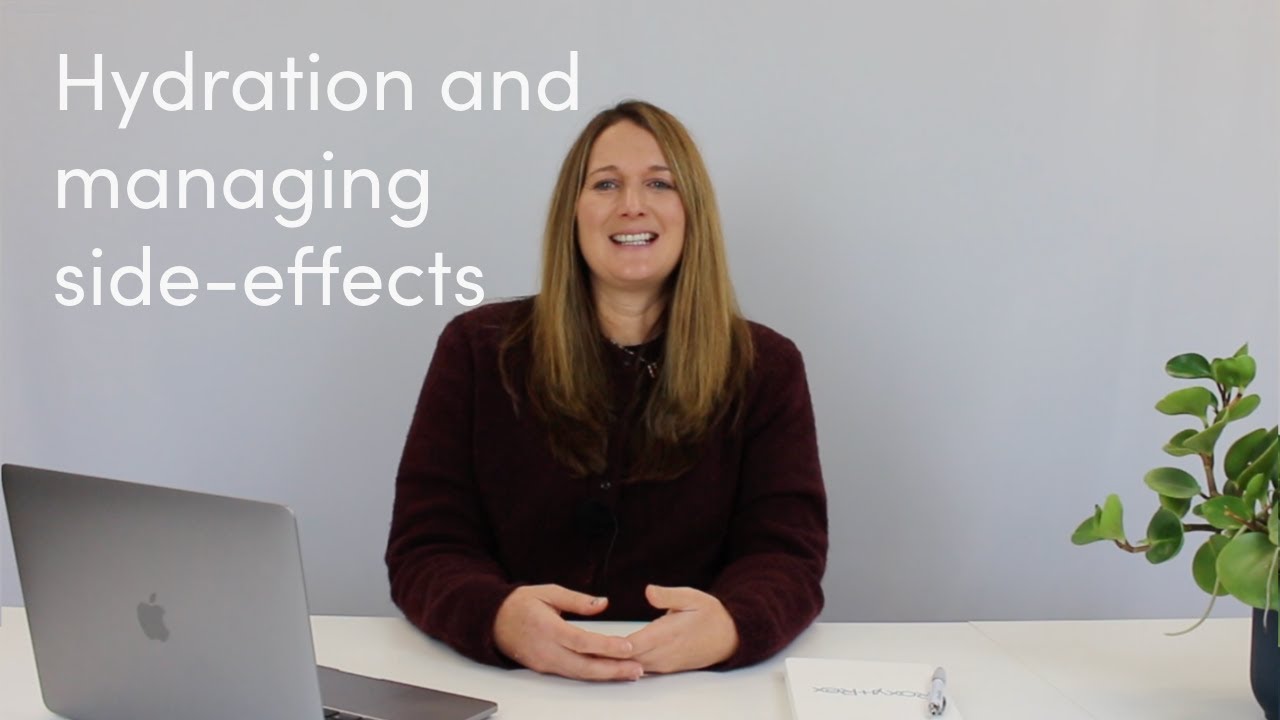 Hydration and managing side effects