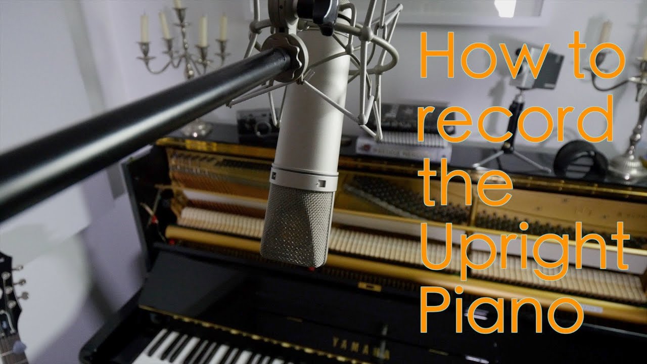 How To Record An Upright Piano (Recording an acoustic piano in the studio)