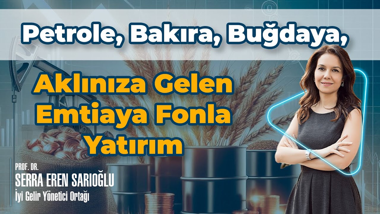 Petrole, Bakıra, Buğdaya, Aklınıza Gelen Emtiaya Fonla Yatırım