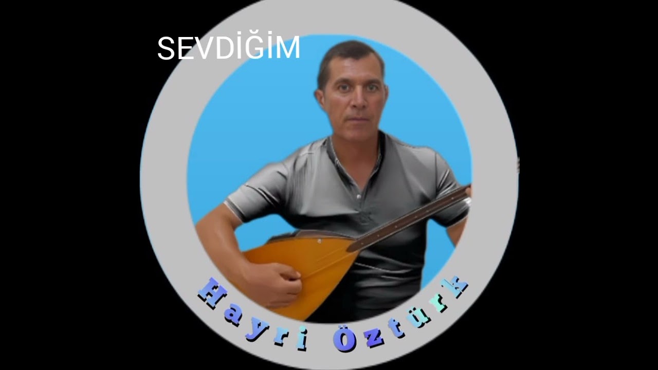 Hayri Öztürk -Sevdiğim