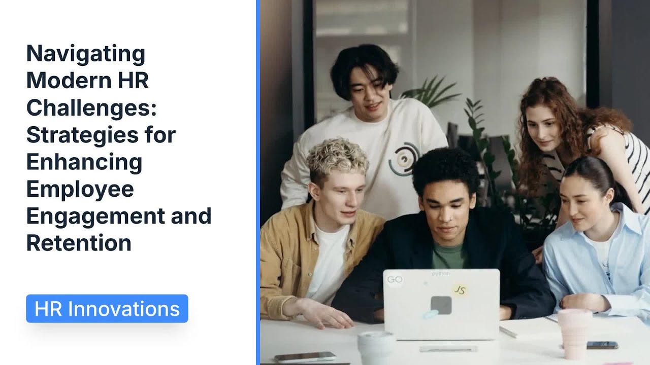 Navigating Modern HR Challenges: Strategies for Enhancing Employee Engagement and Retention