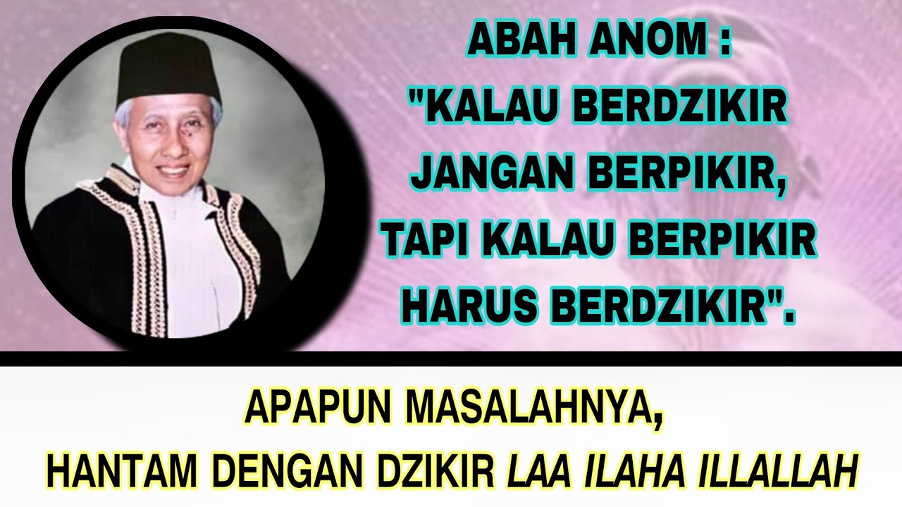 KALAU BERDZIKIR JANGAN BERPIKIR, TAPI KALO BERPIKIR HARUS BERDZIKIR. #abahanom #tqnsuryalaya