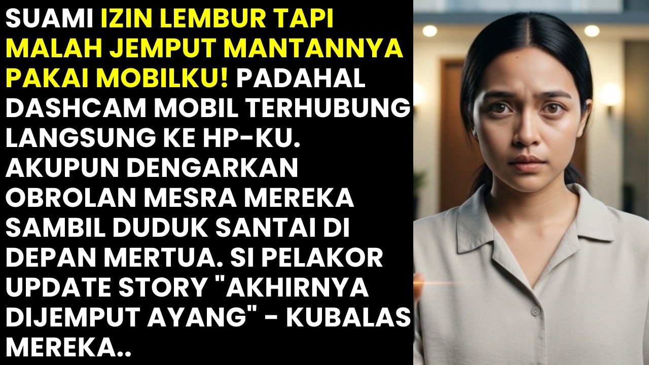 IZIN LEMBUR MALAH JEMPUT MANTAN PAKAI MOBILKU! GAK TAHU DASHCAM LIVE DI HP-KU. KUBALAS DENGAN...