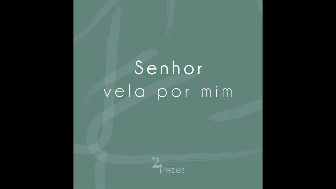 Senhor Vela Por Mim