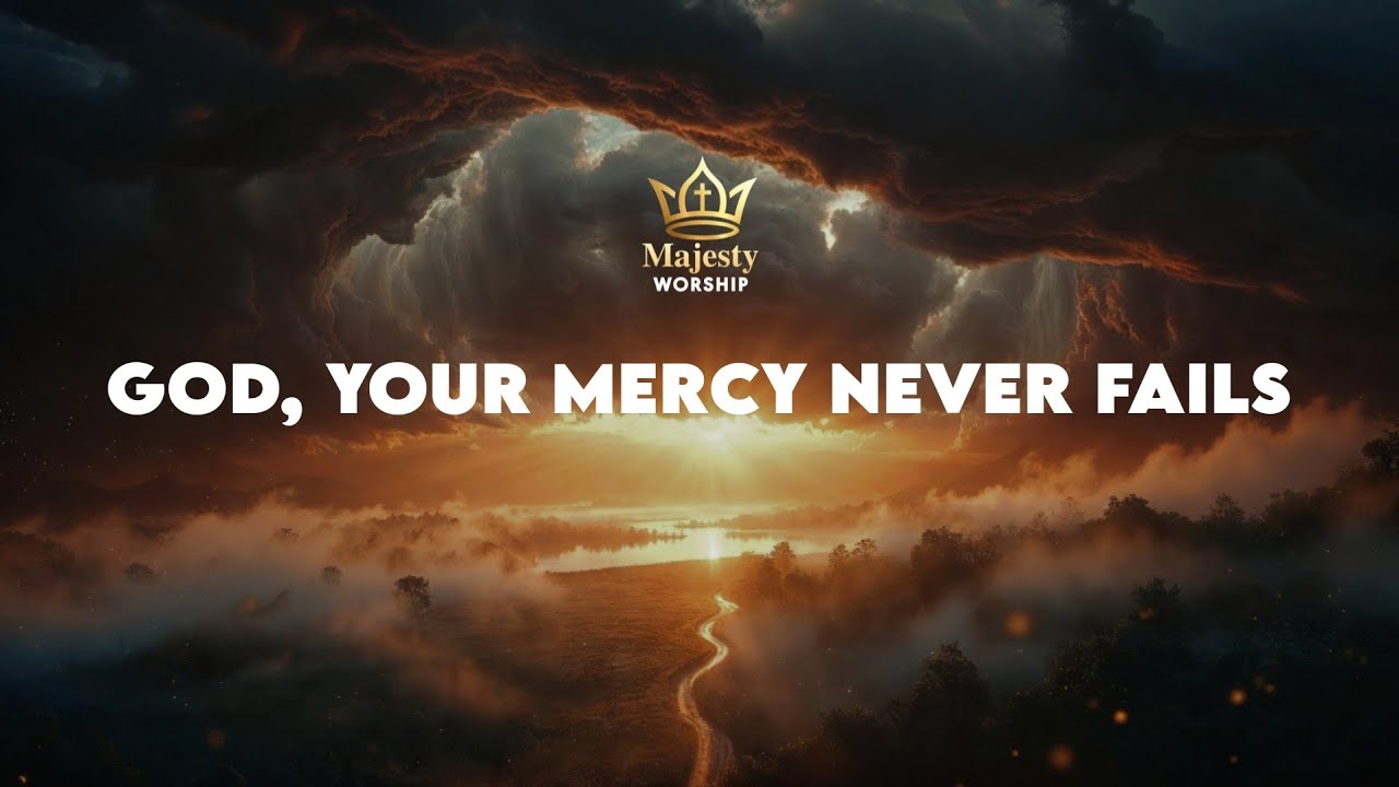 God, Your Mercy Never Fails - Majesty Worship (Official Lyric Video)