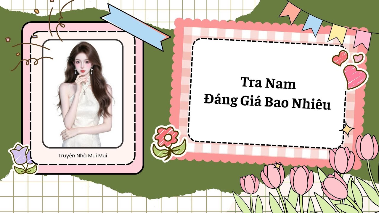 [Truyện Audio] [FULL] Tra Nam Đáng Giá Bao Nhiêu