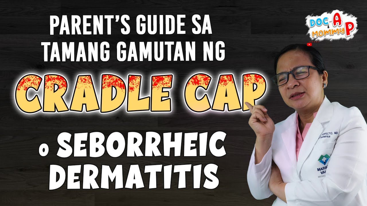 Tamang paglinis ng CRADLE CAP o SEBORRHEIC DERMATITIS || Doc A Pediatrician