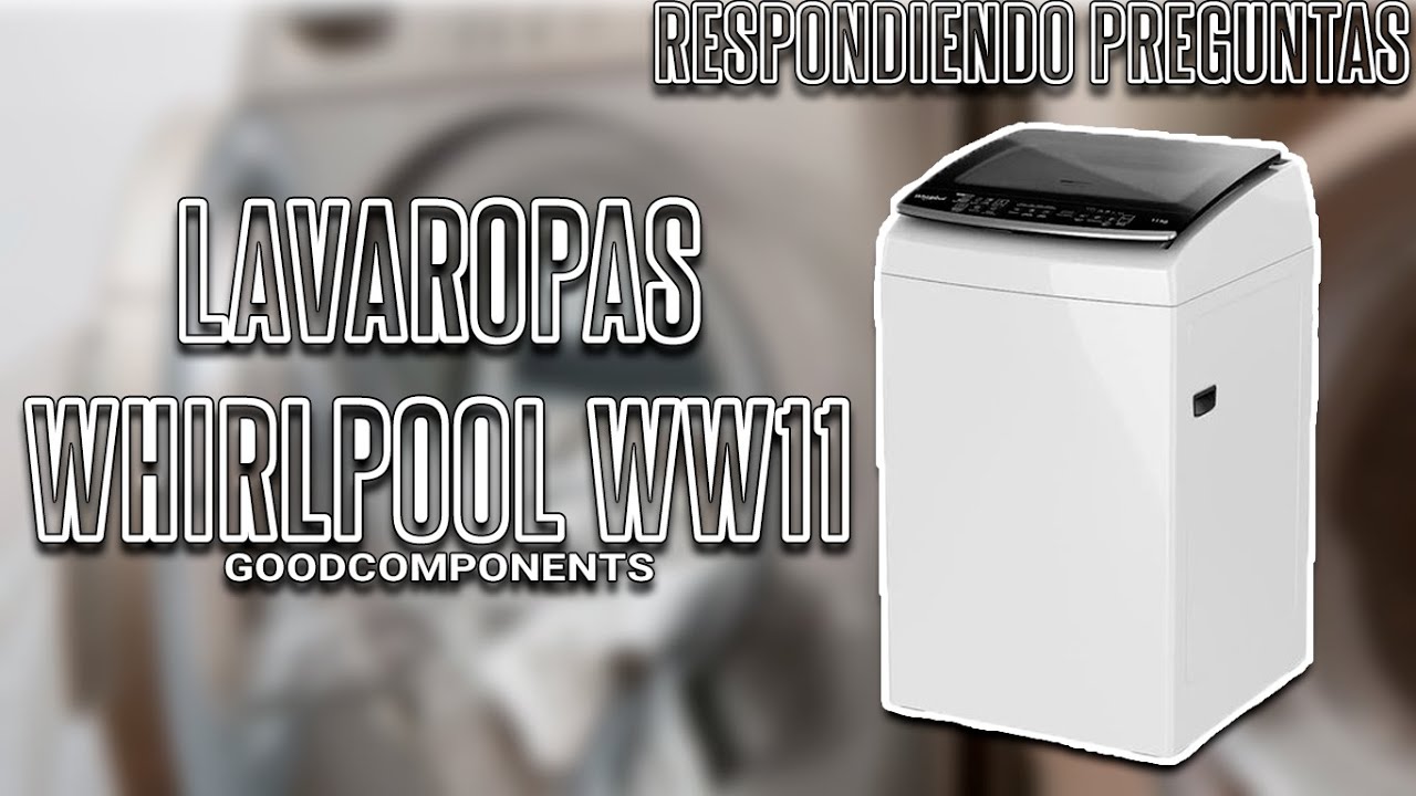 WHIRLPOOL WW11 | RESPONDIENDO PREGUNTAS