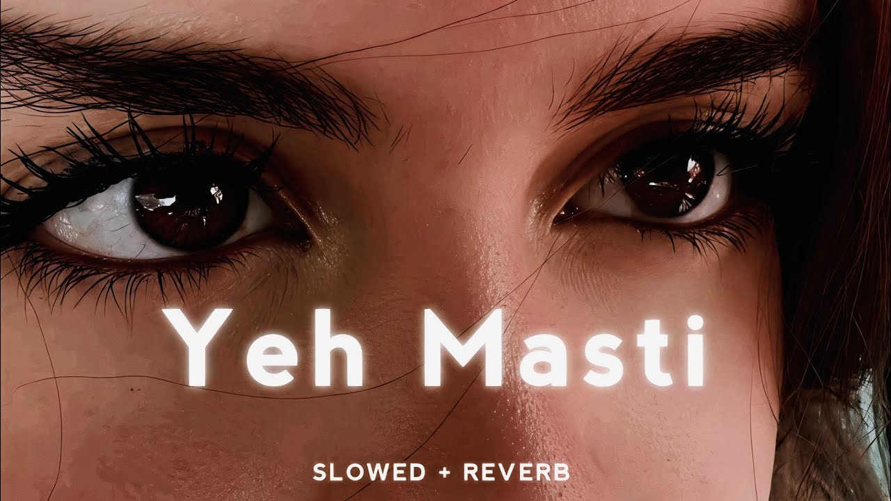 Yeh Pyar ki masti - Slowed Reverb