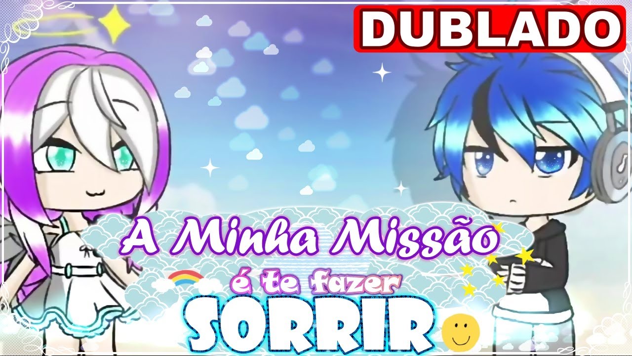 Minha Missão É Te Fazer Sorrir | Mini Filme [DUBLADO] Gacha Life - Parte 1/2