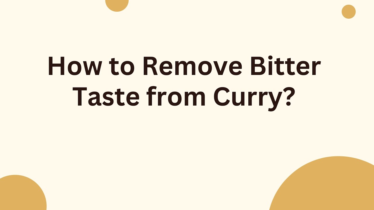 How to Remove Bitter Taste from Curry?