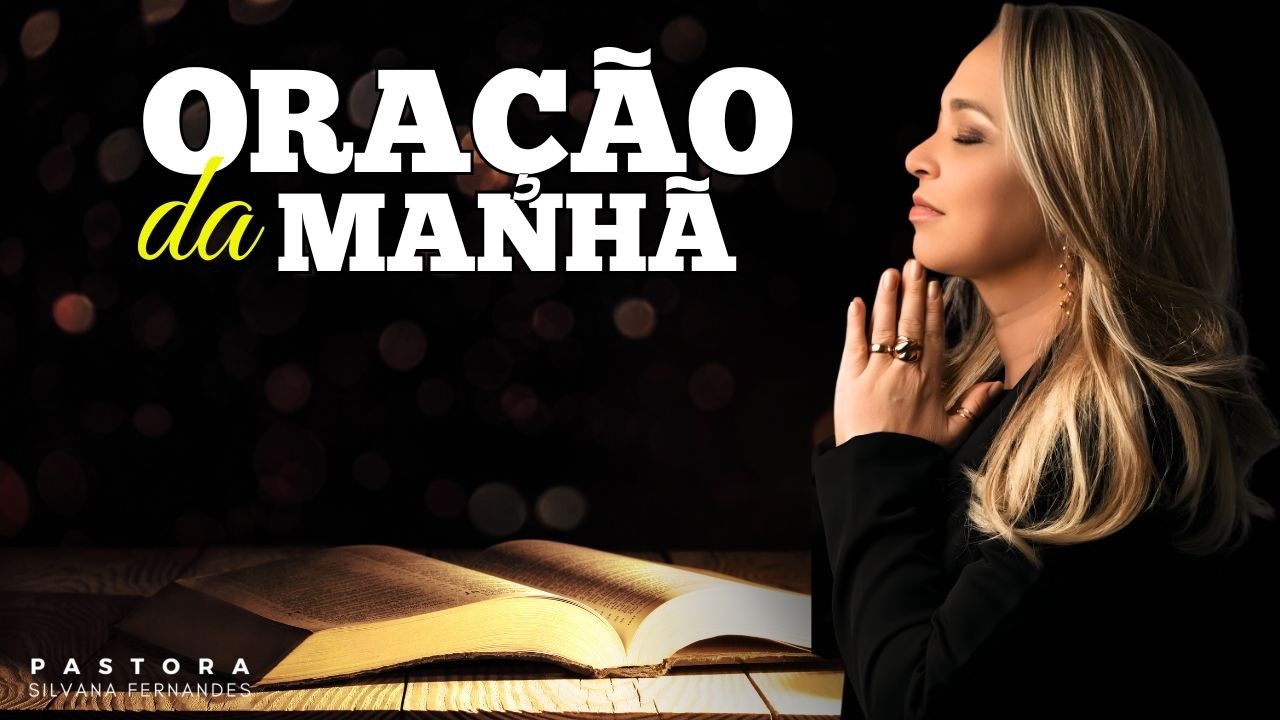 DEVOCIONAL DE HOJE | ORAÇÃO DA MANHÃ COM PASTORA SILVANA FERNANDES