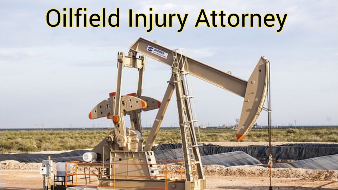 Oilfield Accident Attorney | Oilfield Accident Lawyers | Oilfield Attorney and Accident Lawyer