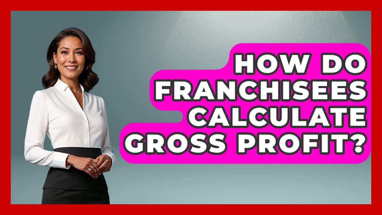 How Do Franchisees Calculate Gross Profit? - Franchisee Insider Insights