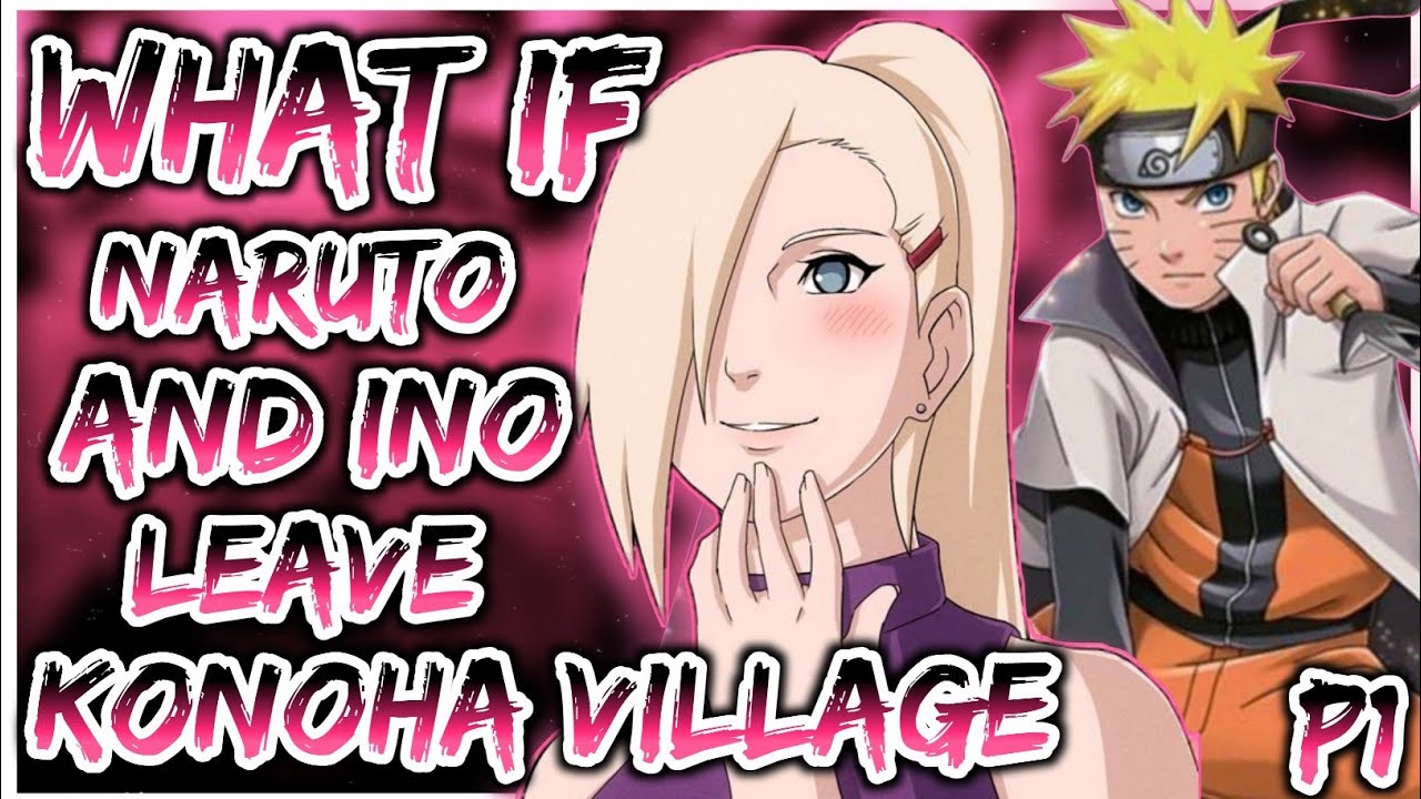 What if Naruto and Ino leave Konoha village | PART 1