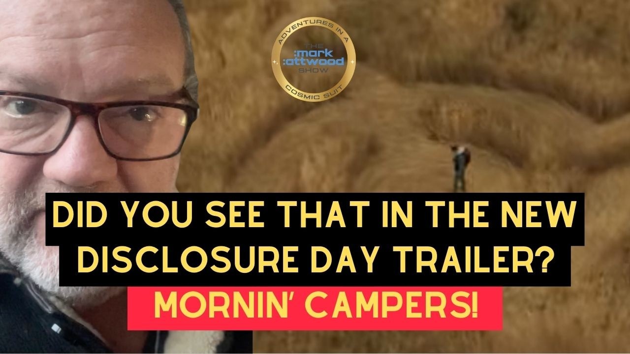 Did you see THAT in the new Disclosure Day trailer? Mornin&rsquo; Campers! Mark Attwood