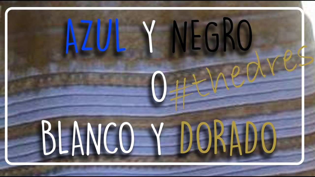 Vestido negro y azul, blanco y dorado. Explicación #TheDress #ElVestido