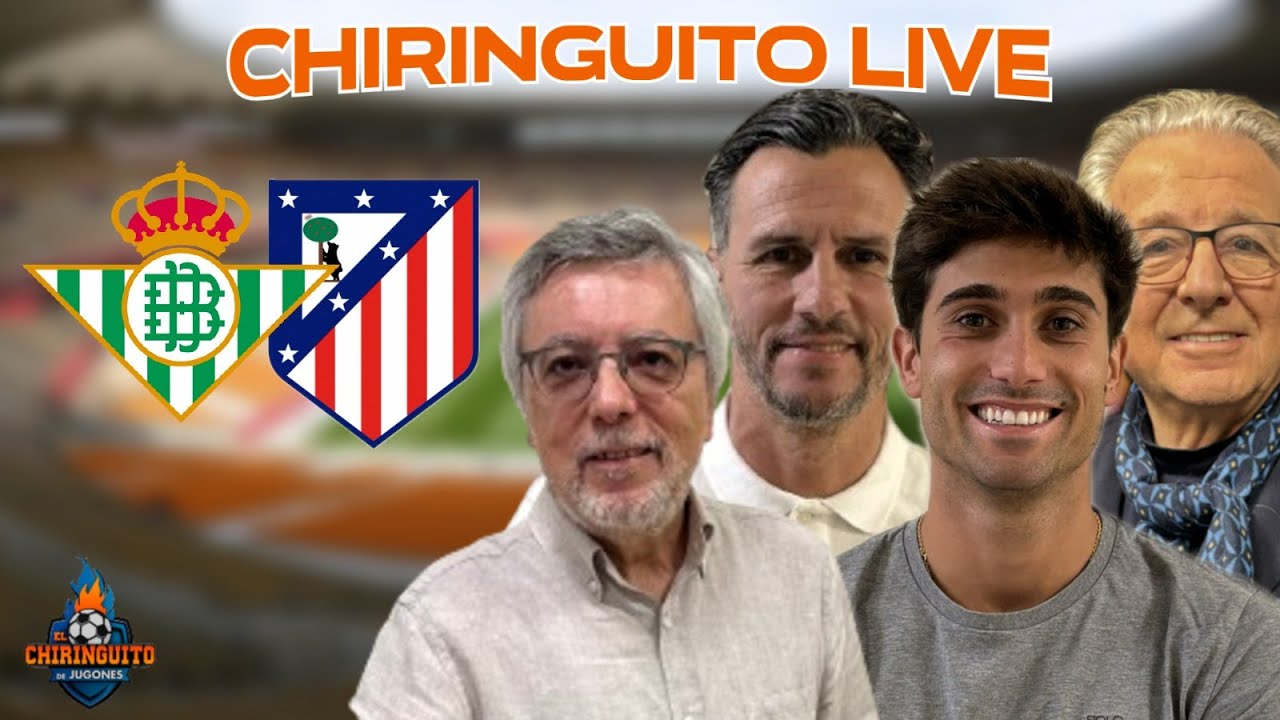 ⚽ REAL BETIS - ATL&Eacute;TICO DE MADRID | CHIRINGUITO LIVE