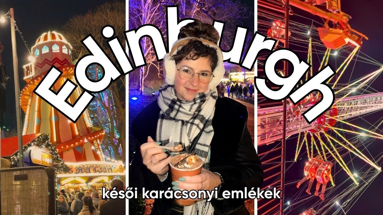Karácsonyi heti vlog #2 | Edinburgh utazás, hangulat & emlékek
