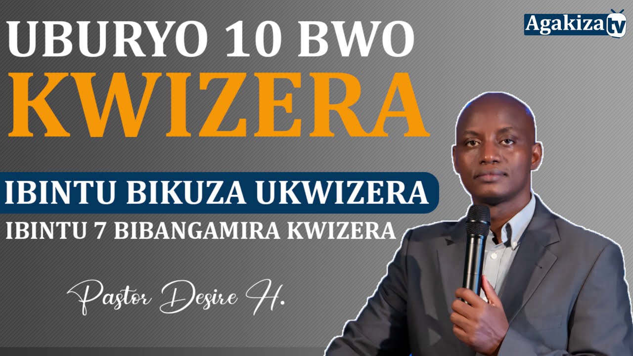 Uburyo 10 bwo kwizera / Ibintu 5 bikuza kwizera / Ibintu 7 bibangamira kwizera. || Pastor Desire H.