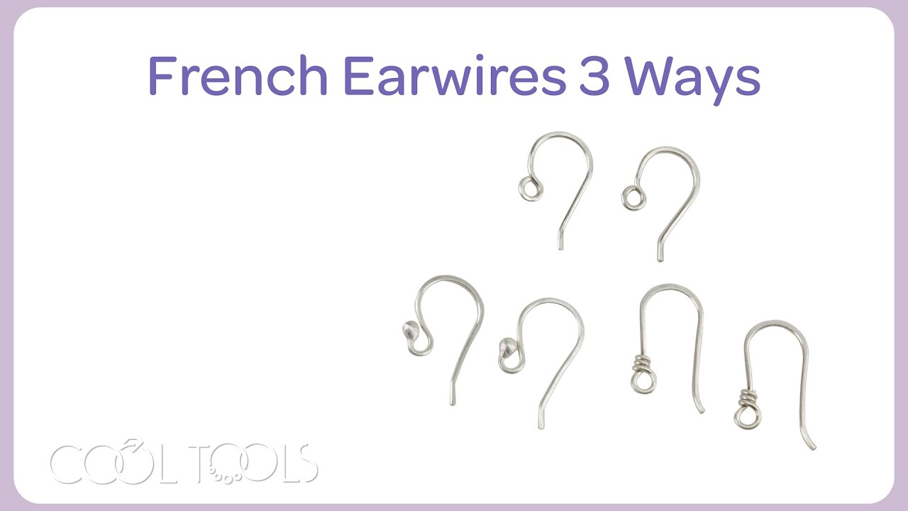 Cool Tools | French Earwires 3 Ways by Rebecca Connell