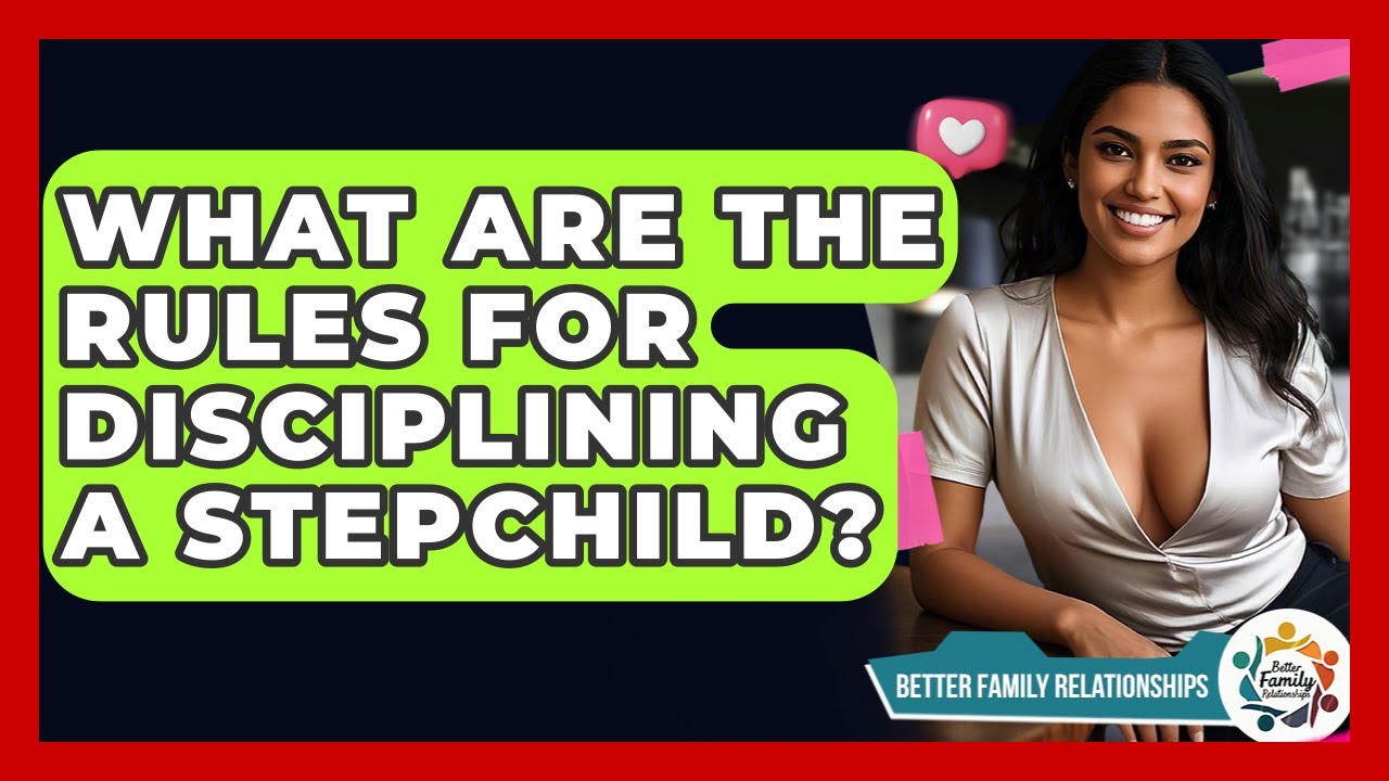What Are The Rules For Disciplining A Stepchild? - Better Family Relationships