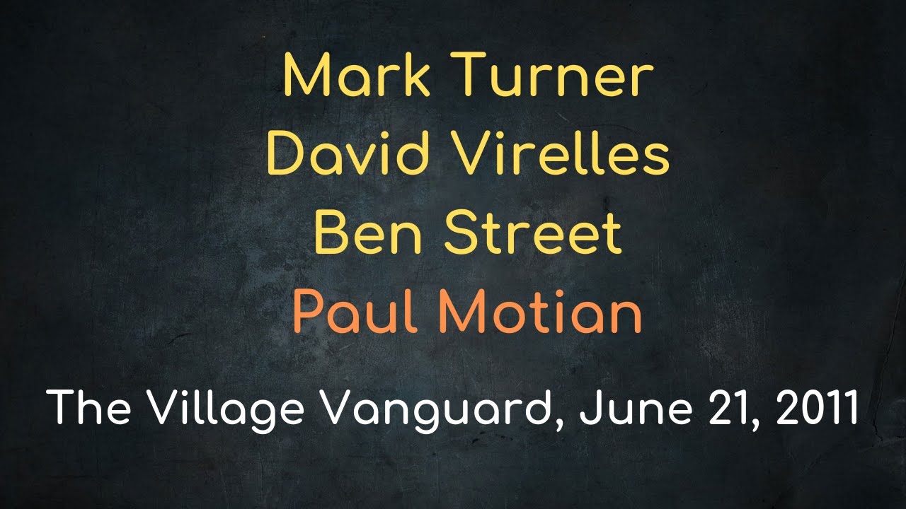 Mark Turner Quartet w/David Virelles, Ben Street & Paul Motian – The Village Vanguard, June 21, 2011