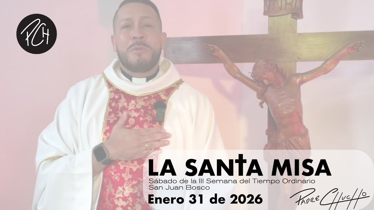 Padre Chucho - La Santa Misa (Sábado 31 de enero)