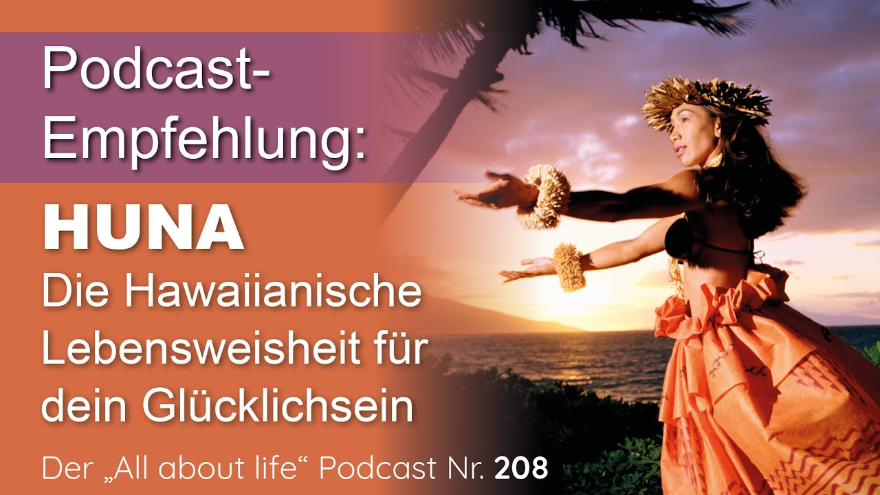 Listen again | Huna – Die hawaiianische Lebensweisheit für dein Glücklichsein | Podcast # 208
