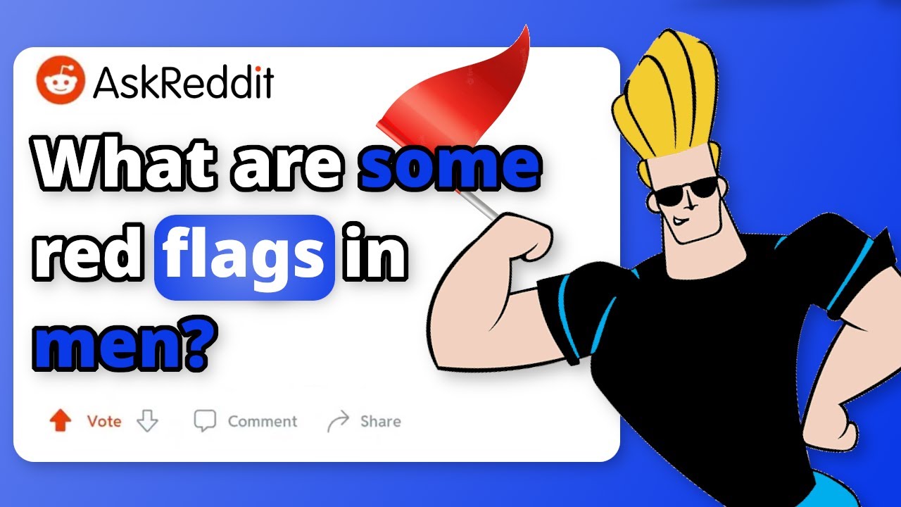 What are some red flags in men? | AskReddit | Best Stories of Reddit