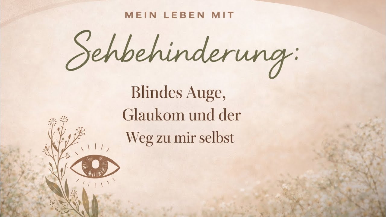 Mein Leben mit Sehbehinderung: Blindes Auge, Glaukom und der Weg zu mir selbst