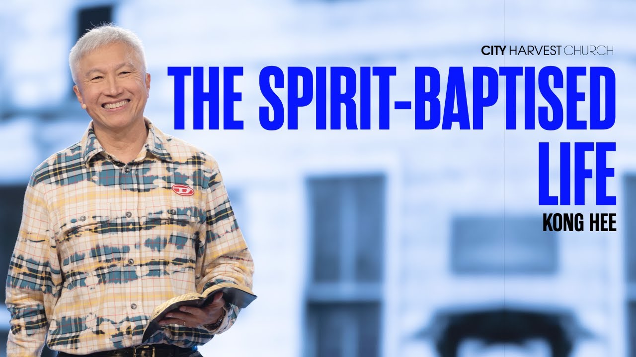 Kong Hee: The Spirit-Baptised Life