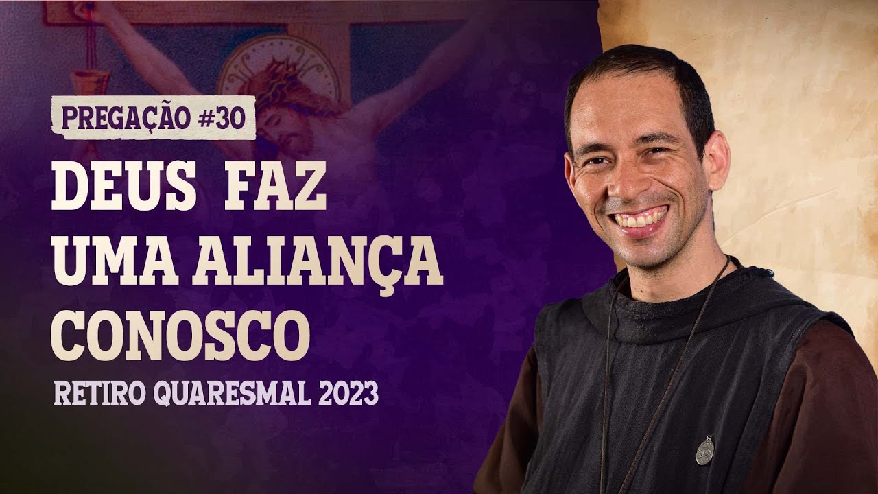 Deus faz uma aliança conosco - Ir Luis Maria - Retiro Quaresmal 2023 - Pregação #30