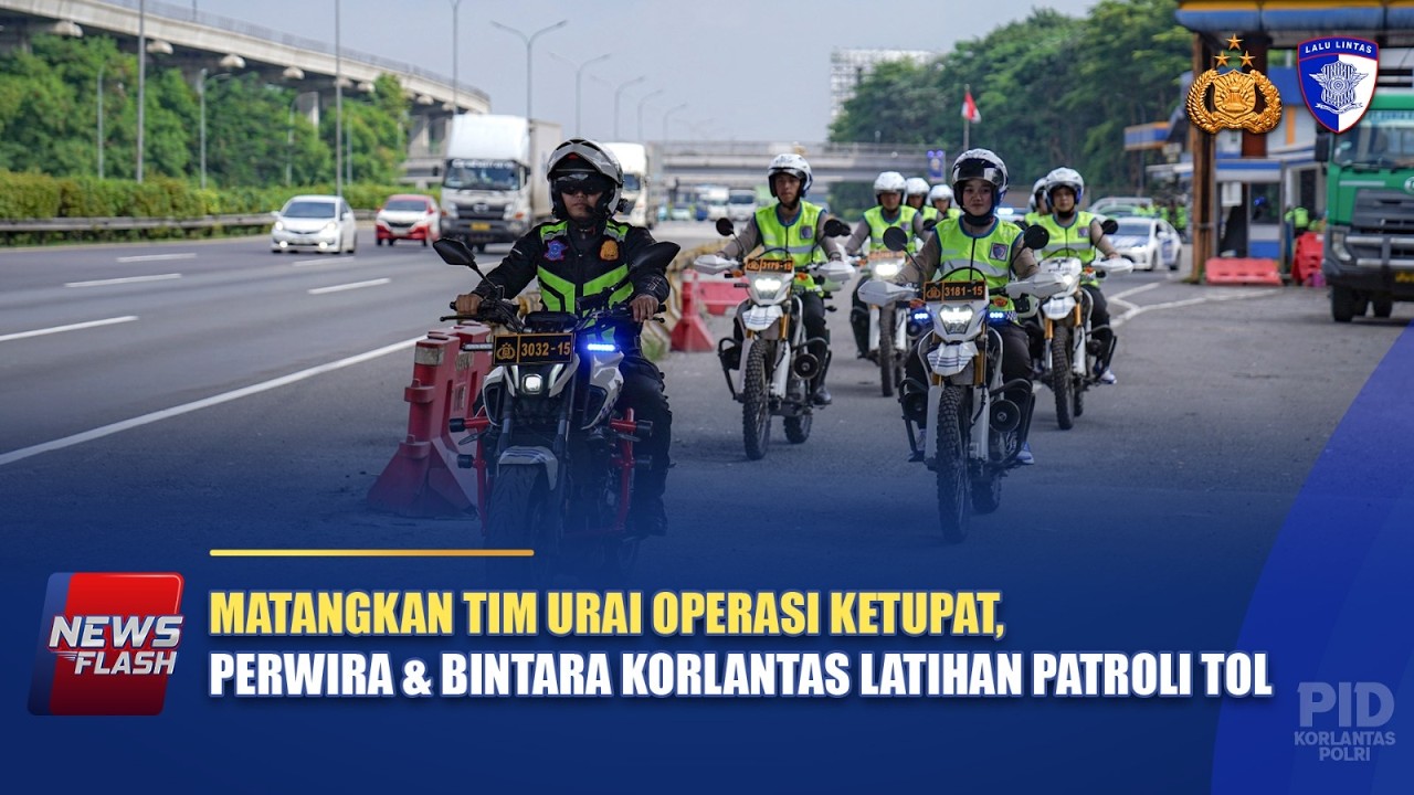 MATANGKAN TIM URAI OPERASI KETUPAT, PERWIRA & BINTARA KORLANTAS LATIHAN PATROLI TOL | NTMC POLRI