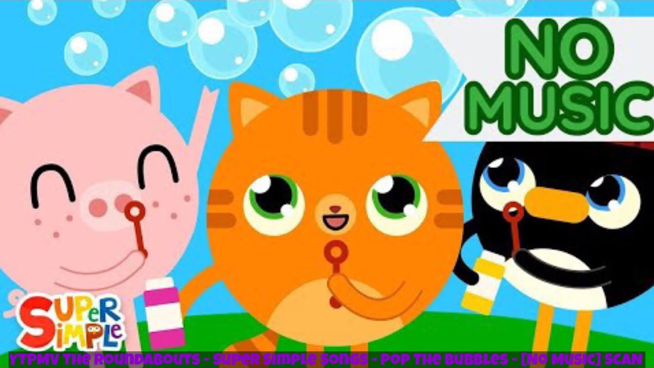 YTPMV The Roundabouts - Super Simple Songs - Pop The Bubbles - [No Music] SCAN