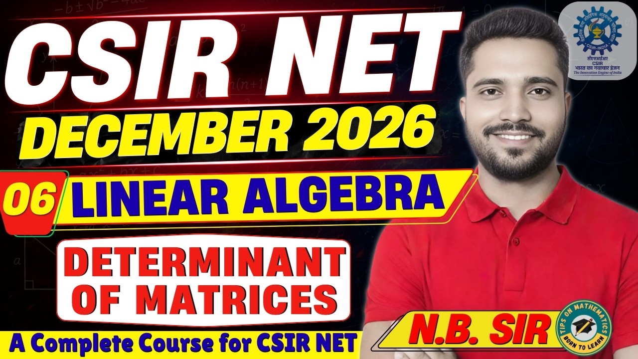 L-06 | CSIR NET December 2026 | Determinant of Matrices | Linear Algebra  | Complete Course