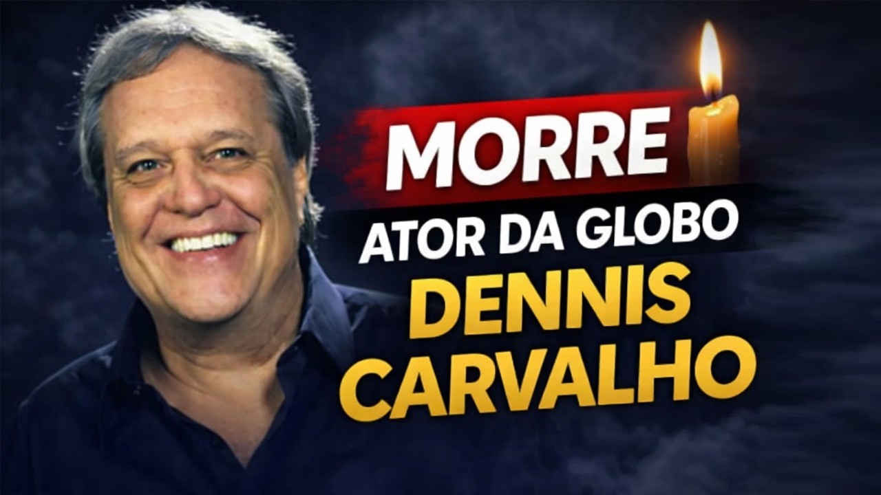 Morre ator da Globo Dennis Carvalho  aos 78 anos
