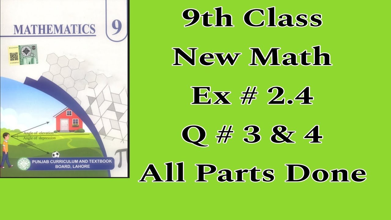 9th Class New Math , Ex # 2.4 ,Q # 3 & 4 , All Parts Done .... 