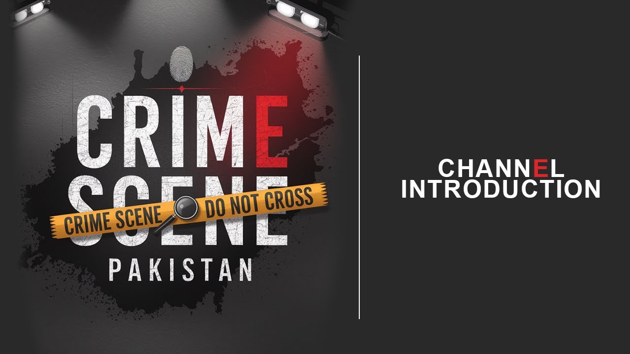 Crime Scene Pakistan | Channel Introduction