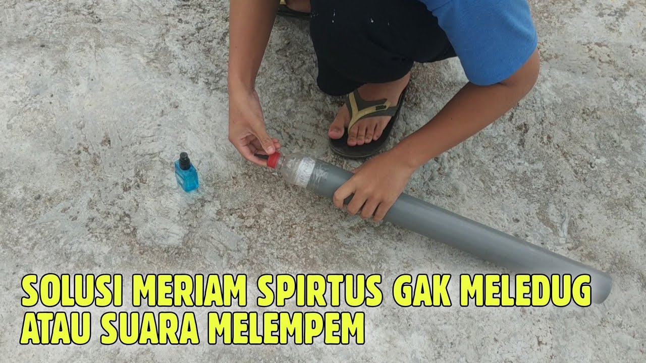Solusi Meriam / Mercon Spirtus tidak Meledak atau Suaranya Melempem