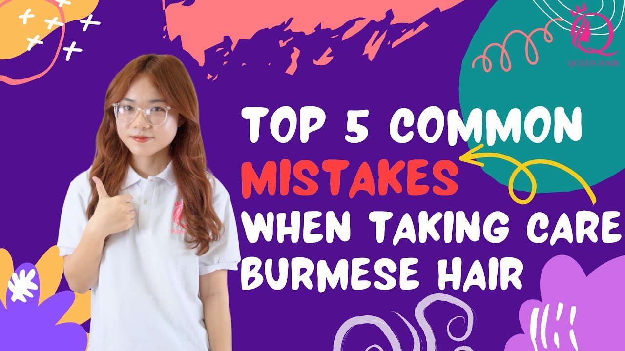 Top 5 COMMON MISTAKES when taking care Burmese hair ~ Queen Hair Vietnam