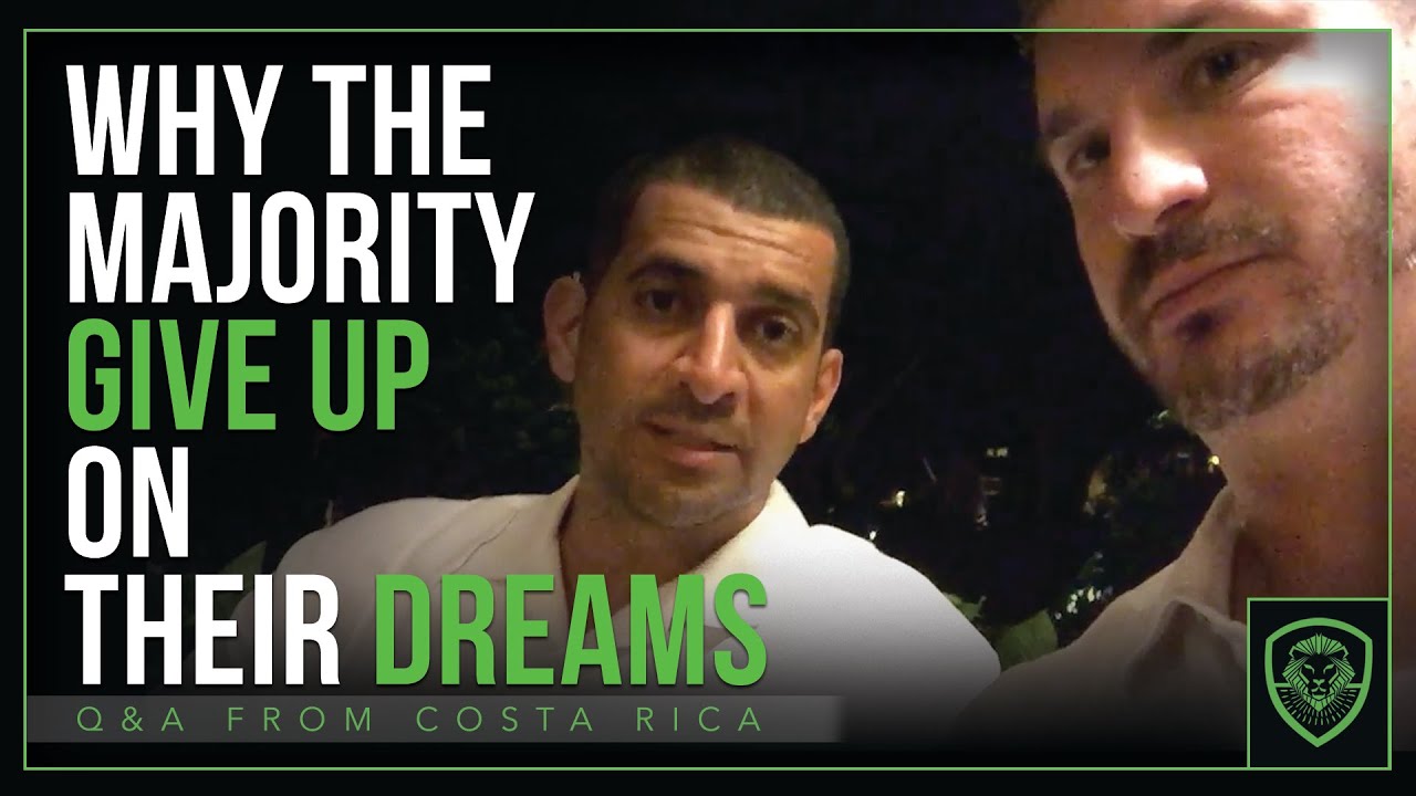 Why the majority give up on their dreams  (Q&A from Costa Rica)