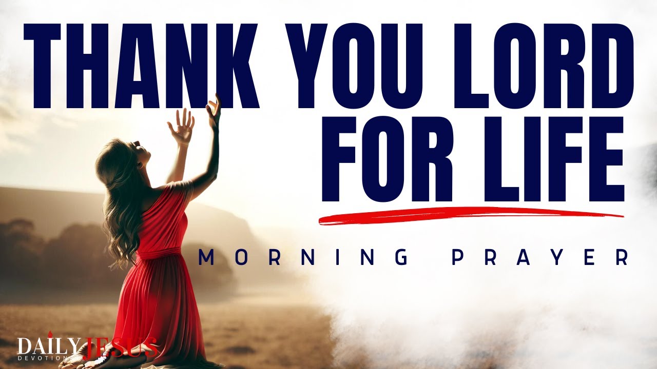 (This is So Powerful) Thank God For The Gift of Life | Blessed Morning Prayer