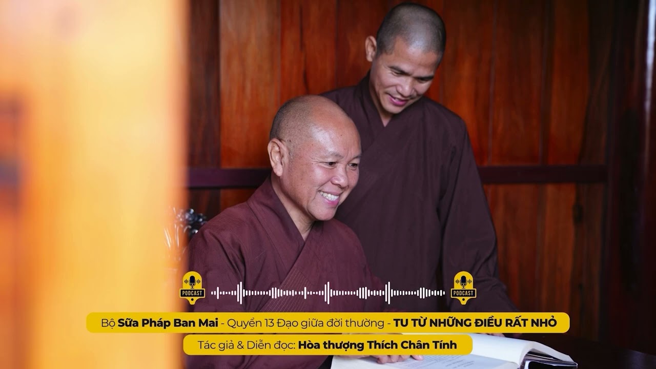 Podcast 100 I TU TỪ NHỮNG ĐIỀU RẤT NHỎ I Tác giả & Diễn đọc - Hòa thượng THÍCH CHÂN TÍNH